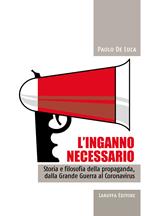 L' inganno necessario. Storia e filosofia della propaganda, dalla Grande guerra al Coronavirus