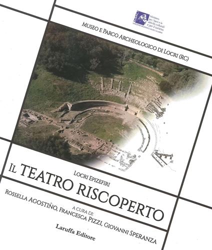 Locri Epizefiri. Il teatro riscoperto - Giovanni Speranza,Rossella Agostino,Francesca Pizzi - copertina