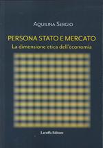 Persona, Stato e Mercato. La dimensione etica dell'economia