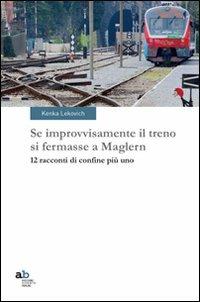 Se improvvisamente il treno si fermasse a Maglern. 12 racconti di confine più uno - Kenka Lekovich - copertina