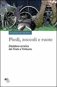 Piedi, zoccoli e ruote. Zibaldone erratico dal Tirolo a Timbuctu - Brunamaria Dal Lago Veneri - copertina