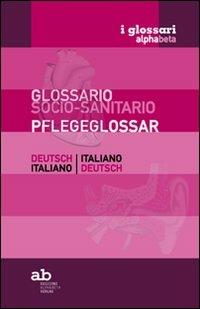 Glossario socio-sanitario. Tedesco-italiano, italiano-tedesco. Ediz. bilingue - copertina