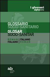 Glossario socio-sanitario. Romeno-italiano, italiano-romeno - copertina