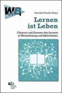 Lernen ist Leben Chancen und Grenzen des Lernens in Weiterbildung und Bibliotheken - copertina