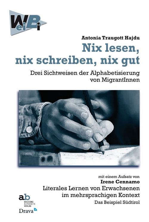 Nix lesen, nix schreiben, nix gut. Drei Sichtweisen der Alphabetisierung von MigrantInnen mit einem Aufsatz von Irene Cennamo: Literales Lernen von Erwachsenen... - Antonia Traugott Hajdu,Irene Cennamo - copertina