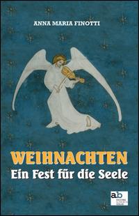 Weihnachten. Ein Fest für die Seele. Ediz. italiana, inglese, francese e tedesca - Anna M. Finotti - copertina