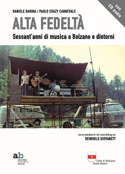 Alta fedeltà. Sessant'anni di musica a Bolzano e dintorni. Con CD Audio - Daniele Barina,Paolo Carnevale,Reinhold Giovanett - copertina