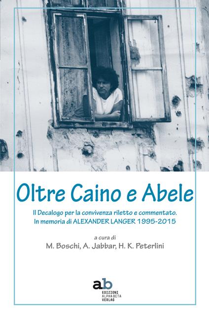 Oltre Caino e Abele. Il Decalogo per la convivenza riletto e commentato. In memoria di Alexander Langer (1995-2015) - copertina