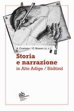 Storia e narrazione in Alto Adige/Südtirol. Ediz. italiana e tedesca