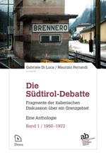 Die Südtirol-Debatte. Fragmente der italienischen Diskussion über ein Grenzgebiet. Eine Anthologie. Vol. 1: 1950-1972