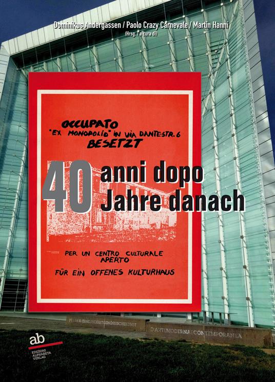 Occupato «ex Monopolio» in via Dante-Str. 6 Besetzt 40 anni dopo-40 Jahre danach. Ediz. bilingue - copertina
