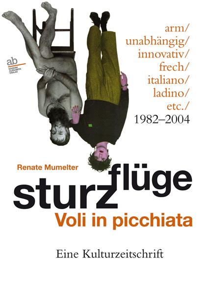Sturzflüge. Voli in picchiata. Eine Kulturzeitschrift – arm/unabhängig/innovativ/frech/italiano/ladino/etc. 1982-2004. Ediz. multilingue - Renate Mumelter - copertina