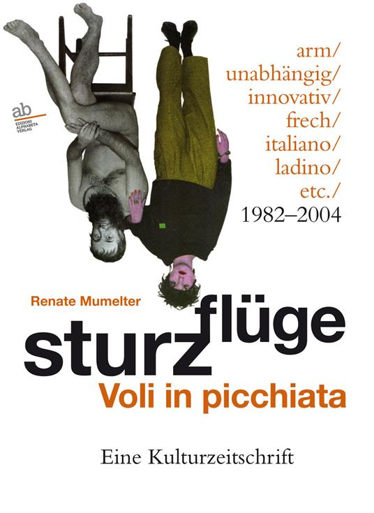 Sturzflüge. Voli in picchiata. Eine Kulturzeitschrift – arm/unabhängig/innovativ/frech/italiano/ladino/etc. 1982-2004. Ediz. multilingue - Renate Mumelter - copertina