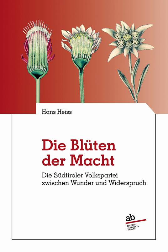 Die blüten der macht. Dier Sudtirole Volkspartei zwischen wunder und widerspruch - Hans Heiss - copertina
