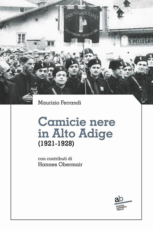 Camicie nere in Alto Adige (1921-1928) - Maurizio Ferrandi,Hannes Obermair - copertina