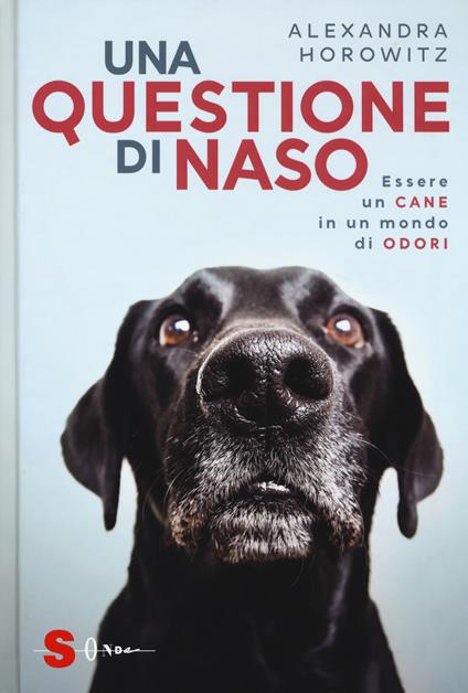 Una questione di naso. Essere un cane in un mondo di odori - Alexandra Horowitz - copertina