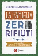 La famiglia zero rifiuti (o quasi). Come adottare uno stile di vita sostenibile