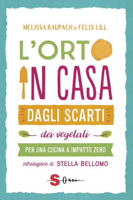 L' orto in casa dagli scarti vegetali. Per una cucina a impatto zero - Melissa Raupach,Felix Lill - copertina