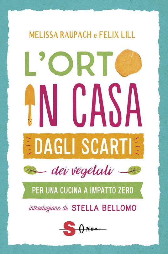 L' orto in casa dagli scarti vegetali. Per una cucina a impatto zero - Melissa Raupach,Felix Lill - copertina