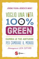 Voglio una vita 100% green. Cambia le tue abitudini per cambiare il mondo