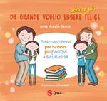 Da grande voglio essere ancora più felice. 6 racconti brevi per bambini positivi e sicuri di sé