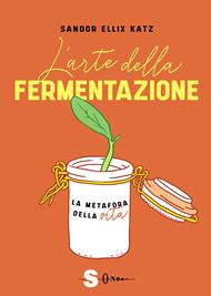 L'arte della fermentazione. La metafora della vita