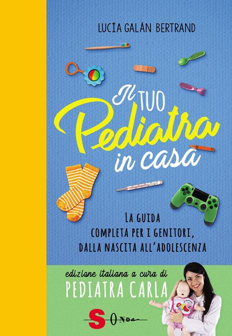 Il tuo pediatra in casa. La guida completa per i genitori, dalla nascita all’adolescenza - Lucia Galán Bertrand - copertina