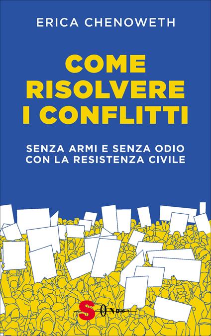 Come risolvere i conflitti. Senza armi e senza odio con la resistenza civile - Erica Chenoweth - copertina