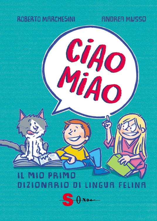 Ciao miao. Il mio primo dizionario di lingua felina - Roberto Marchesini - copertina