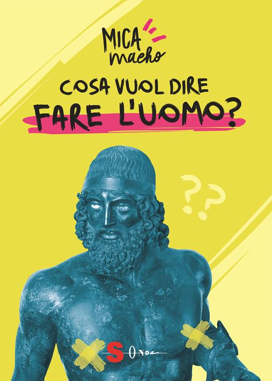 Cosa vuol dire fare l'uomo? - Mica Macho,Andrea Batilla,Mammadimerda - copertina