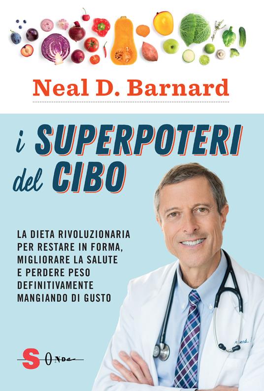 I superpoteri del cibo. La dieta rivoluzionaria per restare in forma, migliorare la salute e perdere peso definitivamente mangiando di gusto - Neal D. Barnard - copertina