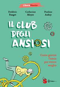 Il club degli ansiosi. Come gestire l'ansia per vivere meglio