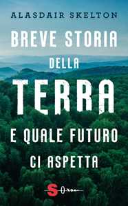 Libro Breve storia della Terra e quale futuro ci aspetta Alasdair Skelton