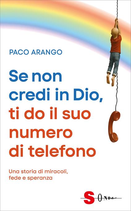 Se non credi in Dio, ti do il suo numero di telefono. Una storia di miracoli, fede e speranza - Paco Arango - copertina