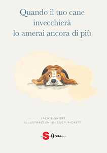 Libro Quando il tuo cane invecchierà lo amerai ancora di più. Ediz. illustrata Jackie Short