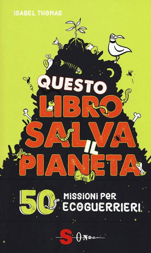 Questo libro salva il pianeta. 50 missioni per ecoguerrieri - Isabel Thomas,Alex Paterson,Daniela Di Lisio - ebook