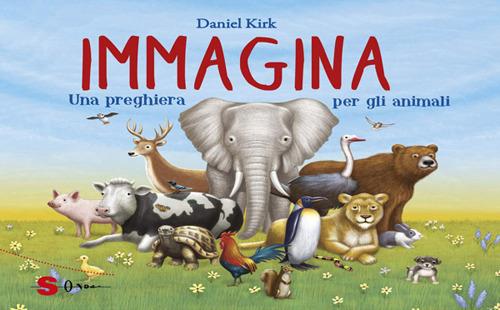 Immagina. Una preghiera per gli animali - Daniel Kirk,Maria Teresa Sirna - ebook