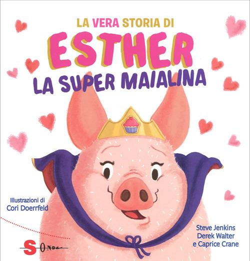 La vera storia di Esther, la super maialina - Caprice Crane,Steve Jenkins,Derek Walter,Cori Doerrfeld - ebook