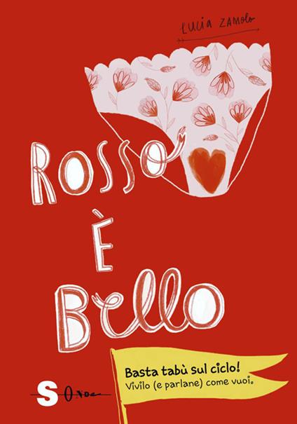 Rosso è bello. Basta tabù sul ciclo! Vivilo (e parlane) come vuoi - Lucia Zamolo,Anna Patrucco Becchi - ebook