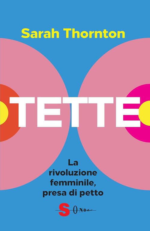 Tette. La rivoluzione femminile, presa di petto - Sarah Thornton,Daniela Di Lisio - ebook