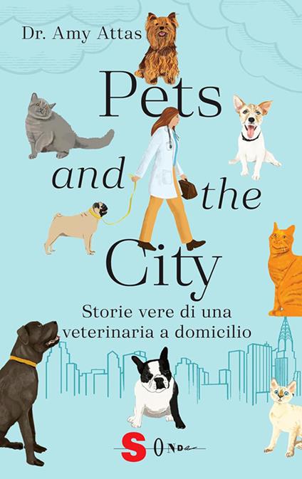 Pets and the city. Storie vere di una veterinaria a domicilio - Amy Attas,Maria Teresa Milano - ebook