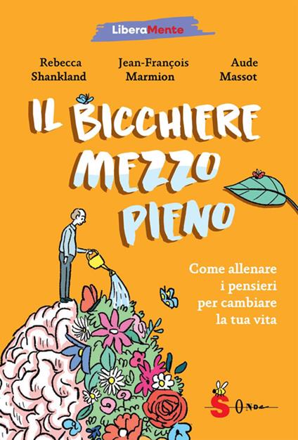 Il bicchiere mezzo pieno. Come allenare i pensieri per cambiare la tua vita - Jean-François Marmion,Rébecca Shankland,Aude Massot,Daniela Di Lisio - ebook