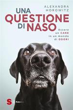 Una questione di naso. Essere un cane in un mondo di odori