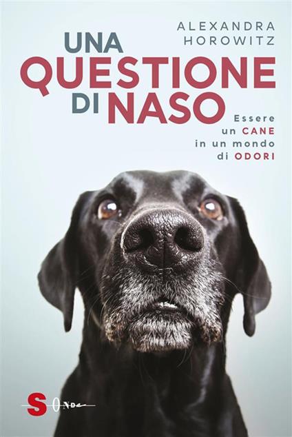 Una questione di naso. Essere un cane in un mondo di odori - Alexandra Horowitz,Marco Sotgiu - ebook