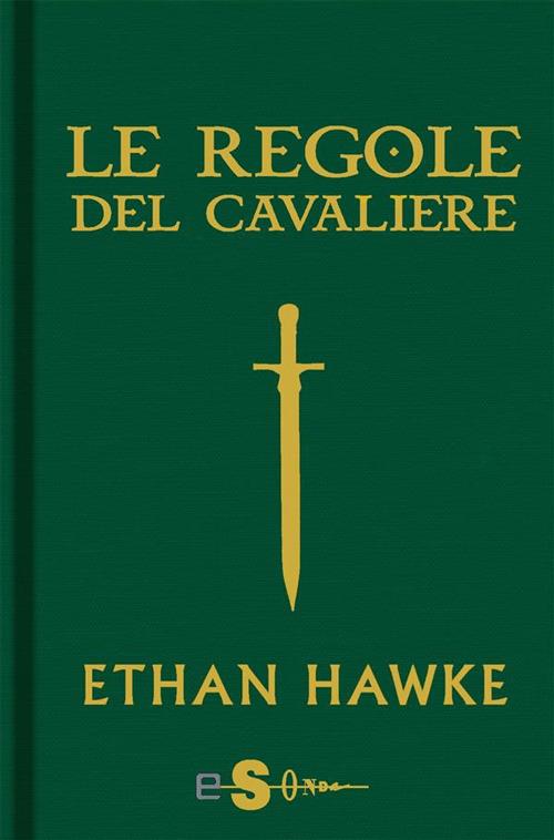 Le regole del cavaliere. L'ultima lettera di sir Thomas Lemuel Hawke - Ethan Hawke,Ryan Hawke,Francesco Paolo Ferrotti - ebook