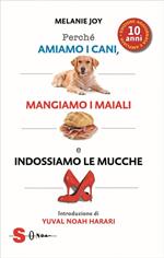 Perché amiamo i cani, mangiamo i maiali e indossiamo le mucche