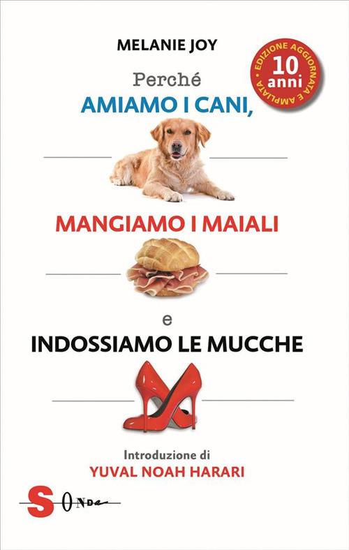 Perché amiamo i cani, mangiamo i maiali e indossiamo le mucche - Melanie Joy,Alma Massaro,Paola Sobbrio - ebook