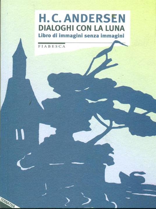 Dialoghi con la luna. Libro di immagini senza immagini - Hans Christian Andersen - 2