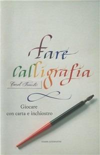 Fare calligrafia. Giocare con carta e inchiostro - Karol Fiorile - copertina