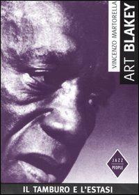 Art Blakey. Il tamburo e l'estasi - Vincenzo Martorella - copertina